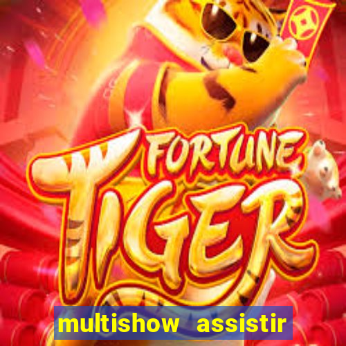 multishow assistir online gratis