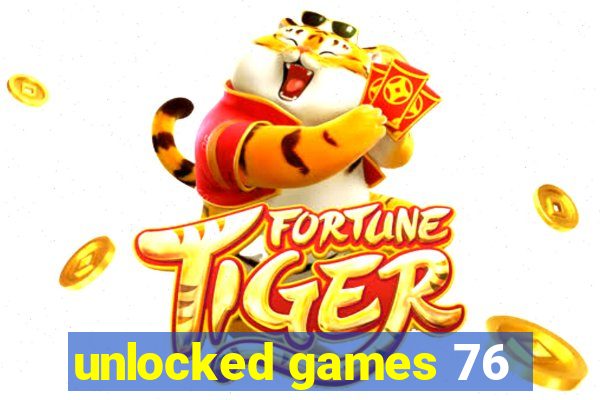 unlocked games 76