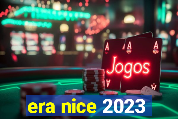 era nice 2023