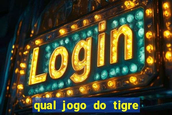 qual jogo do tigre que da dinheiro