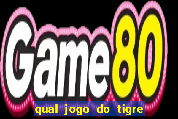 qual jogo do tigre que da dinheiro