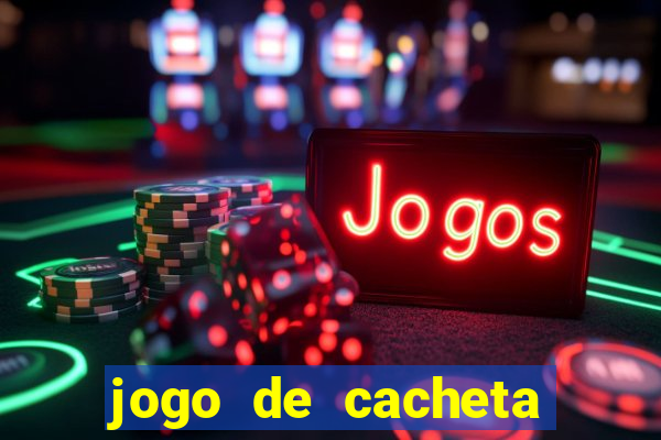 jogo de cacheta que ganha dinheiro