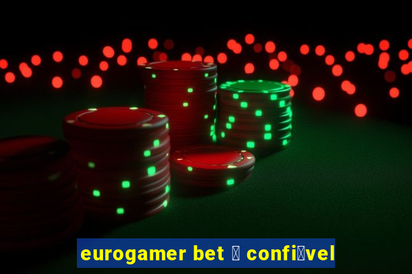 eurogamer bet 茅 confi谩vel