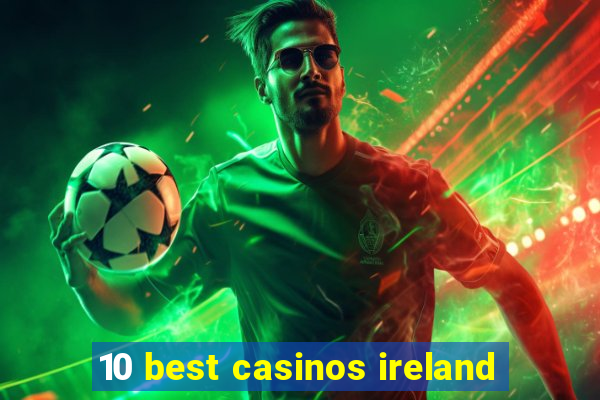 10 best casinos ireland