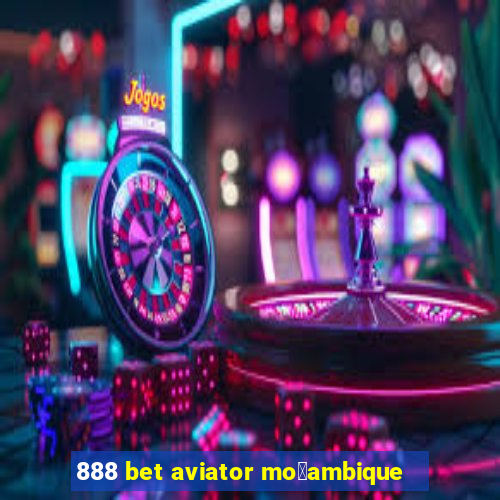 888 bet aviator mo莽ambique