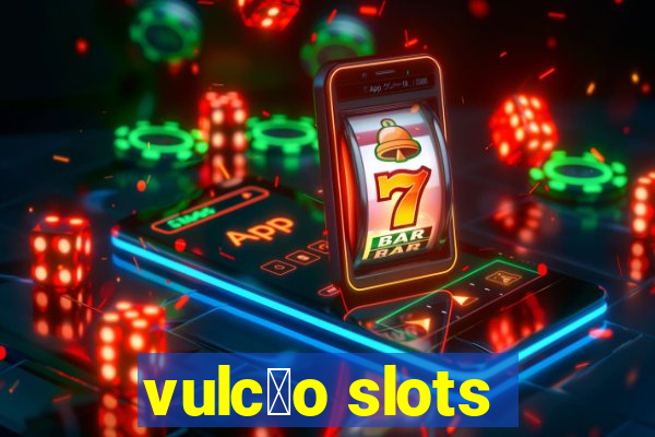 vulc茫o slots