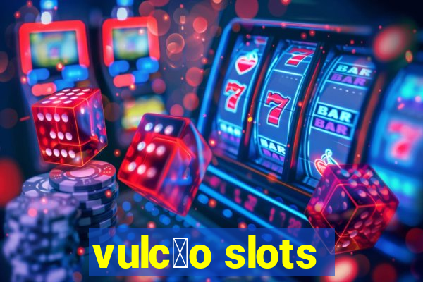 vulc茫o slots