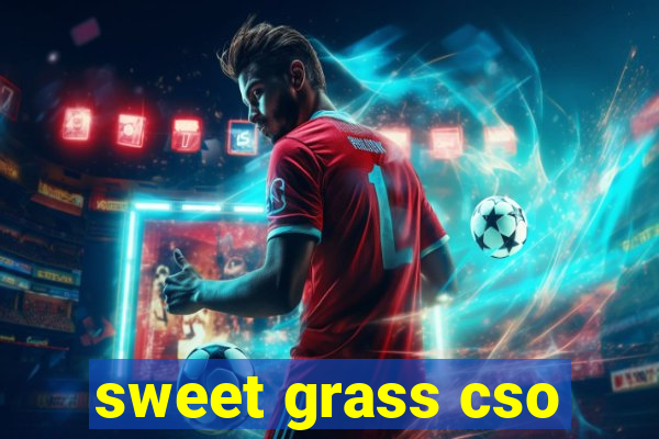 sweet grass cso