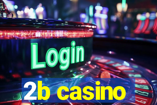 2b casino