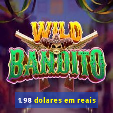 1.98 dolares em reais