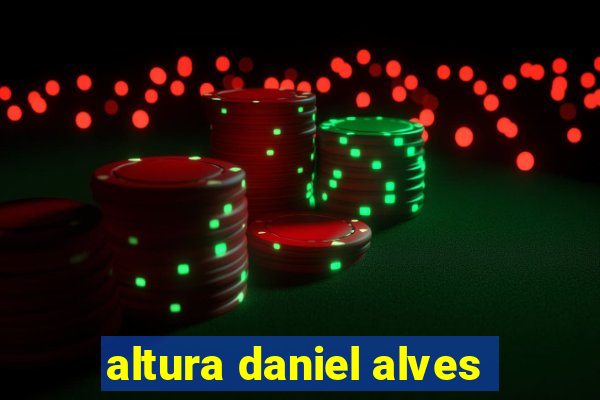 altura daniel alves