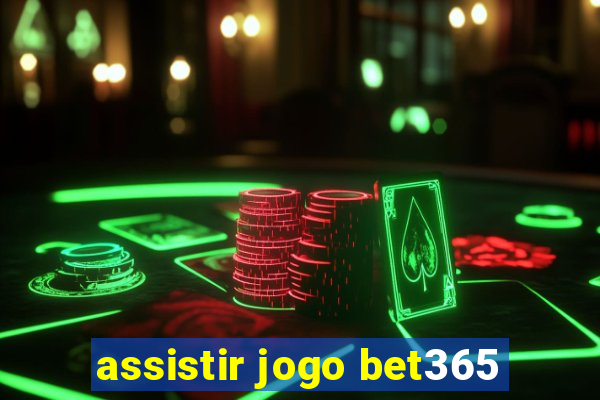 assistir jogo bet365