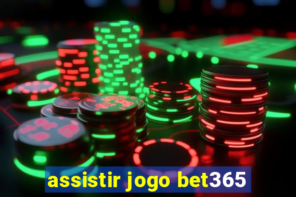 assistir jogo bet365