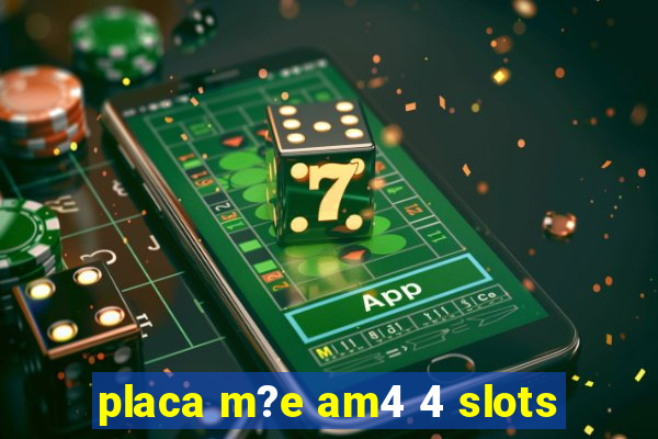 placa m?e am4 4 slots