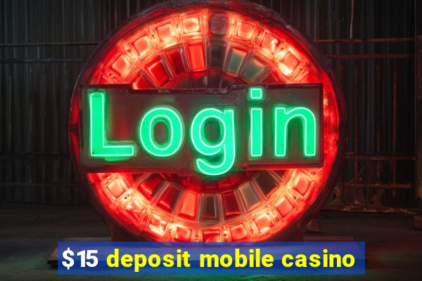 $15 deposit mobile casino