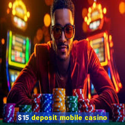 $15 deposit mobile casino