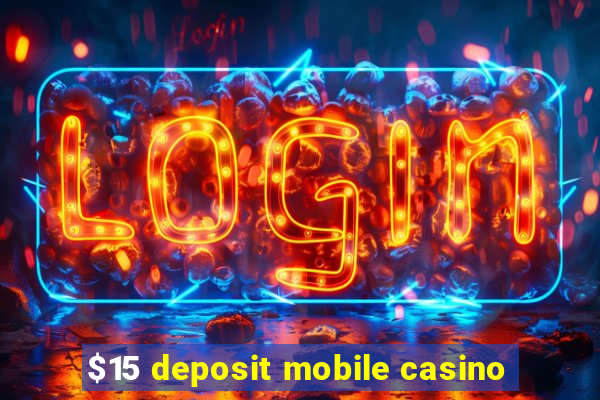 $15 deposit mobile casino