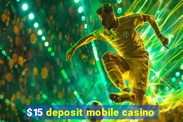 $15 deposit mobile casino