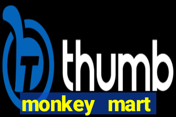 monkey mart dinheiro infinito