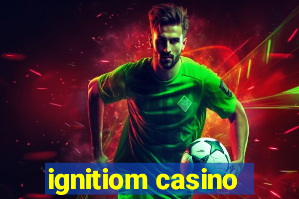 ignitiom casino