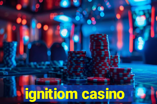 ignitiom casino