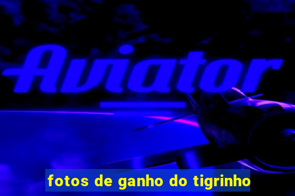 fotos de ganho do tigrinho