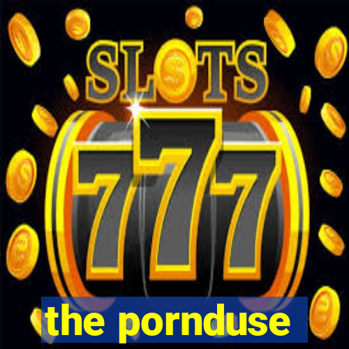 the pornduse