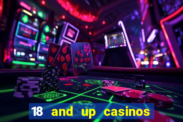 18 and up casinos near me