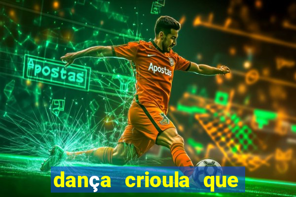 dança crioula que vem da bahia