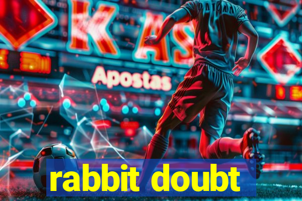 rabbit doubt