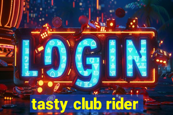 tasty club rider