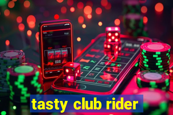 tasty club rider