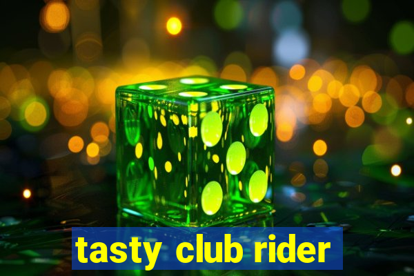 tasty club rider