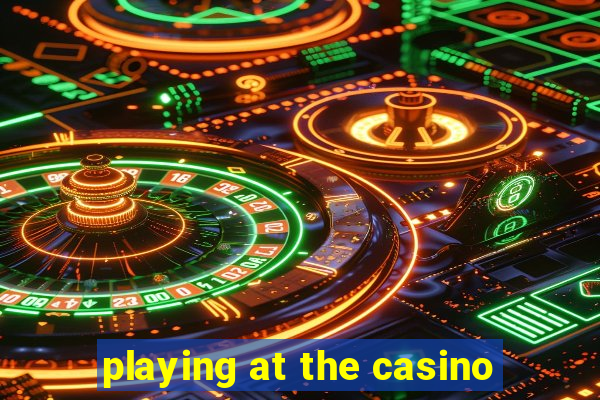 playing at the casino