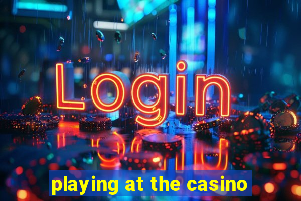 playing at the casino