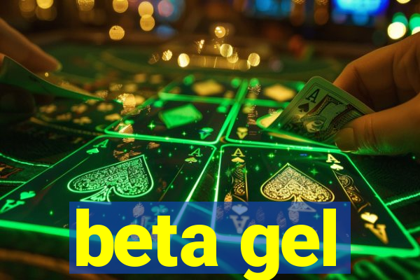 beta gel