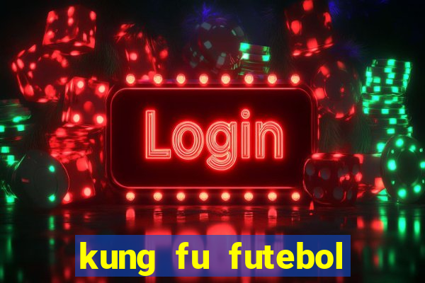 kung fu futebol clube filme completo dublado download via mega