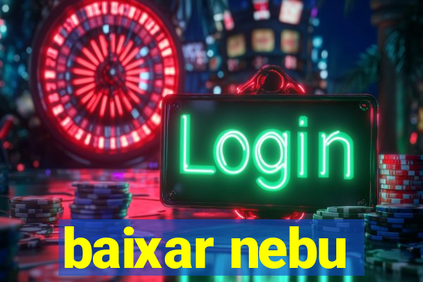 baixar nebu