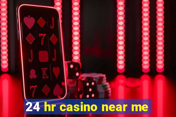 24 hr casino near me