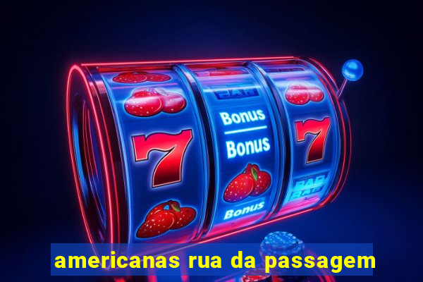 americanas rua da passagem