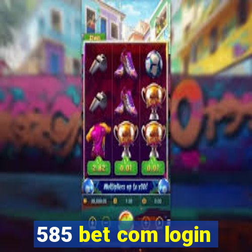 585 bet com login