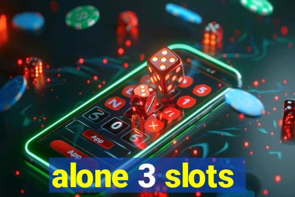 alone 3 slots