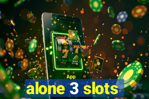 alone 3 slots