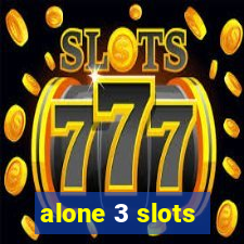 alone 3 slots