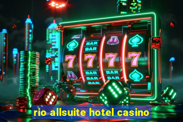 rio allsuite hotel casino