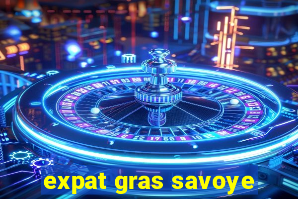 expat gras savoye