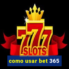 como usar bet 365