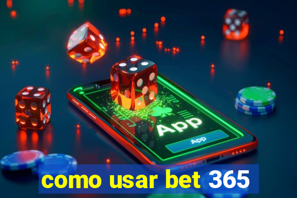 como usar bet 365