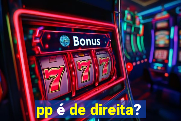 pp é de direita?