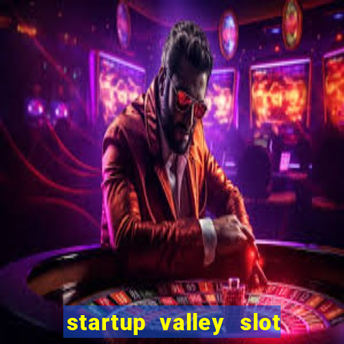 startup valley slot free play